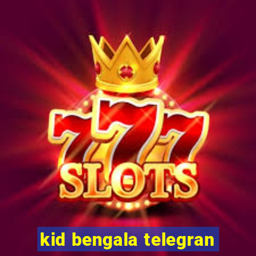 kid bengala telegran