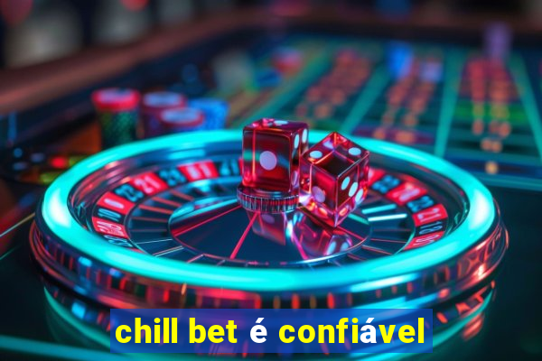 chill bet é confiável