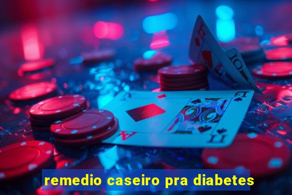 remedio caseiro pra diabetes