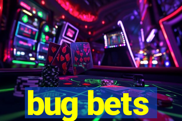 bug bets