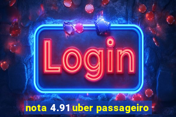 nota 4.91 uber passageiro