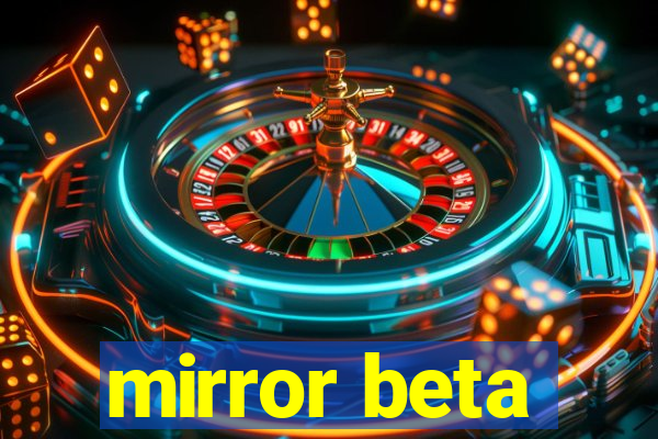 mirror beta