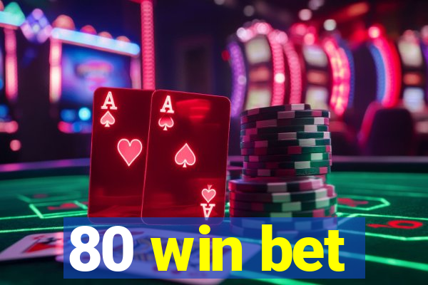 80 win bet