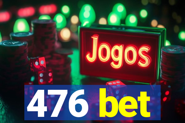 476 bet