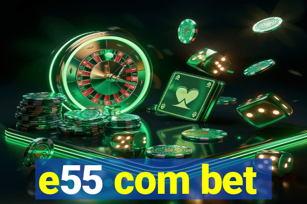 e55 com bet