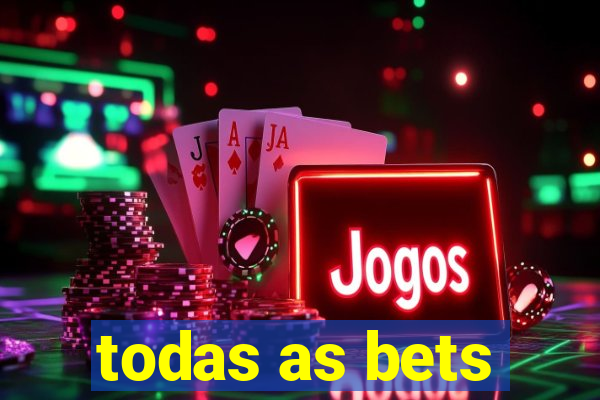 todas as bets