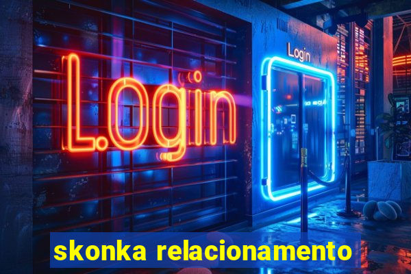 skonka relacionamento