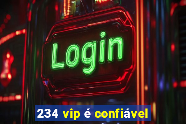 234 vip é confiável