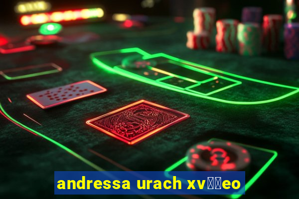 andressa urach xv閾哾eo