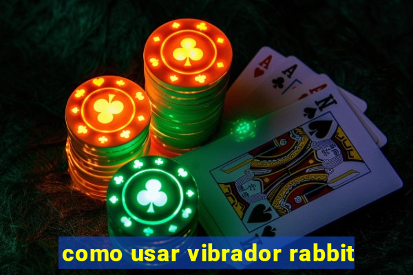 como usar vibrador rabbit