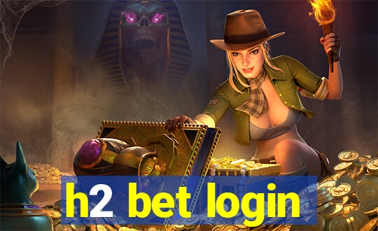 h2 bet login