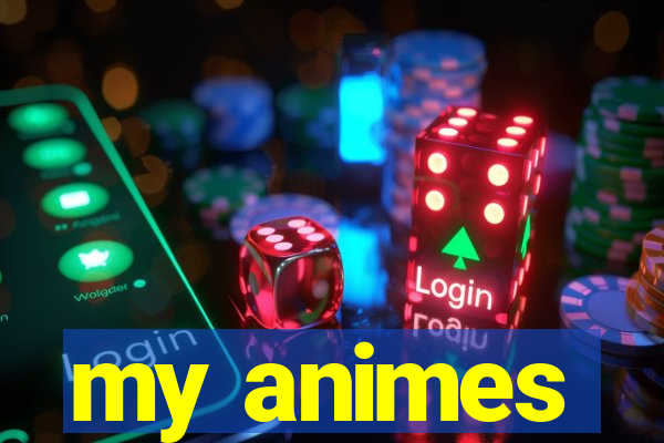 my animes