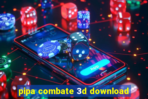 pipa combate 3d download