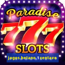 jogos betano 1 centavo