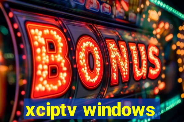 xciptv windows