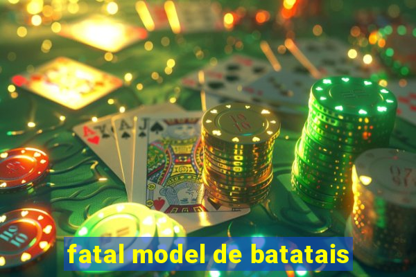 fatal model de batatais