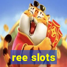 ree slots