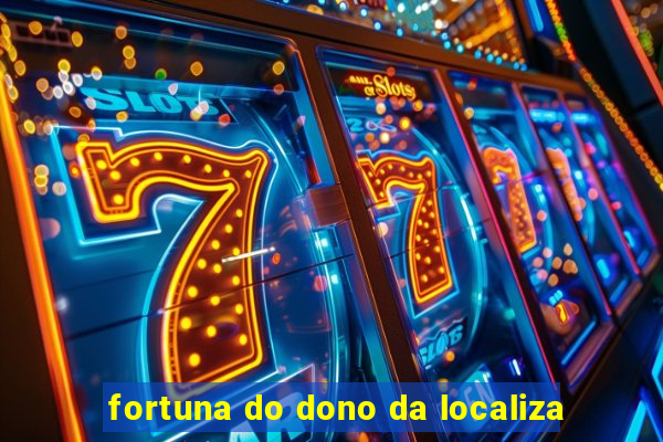 fortuna do dono da localiza