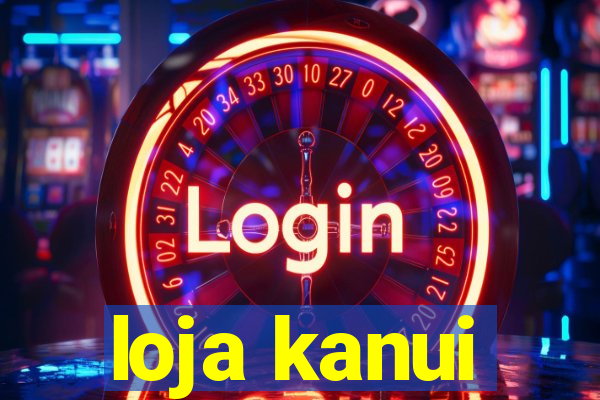 loja kanui