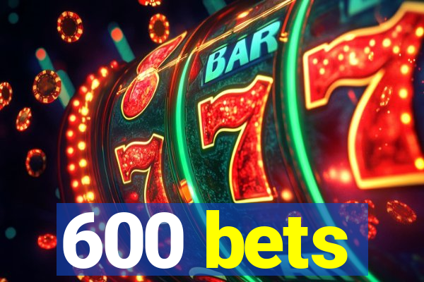 600 bets