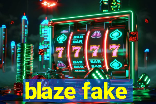 blaze fake