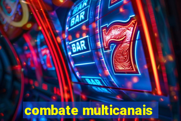 combate multicanais