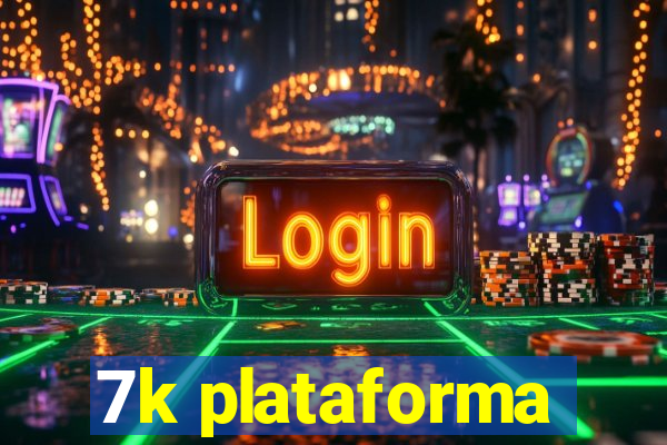 7k plataforma