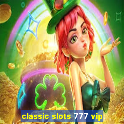 classic slots 777 vip