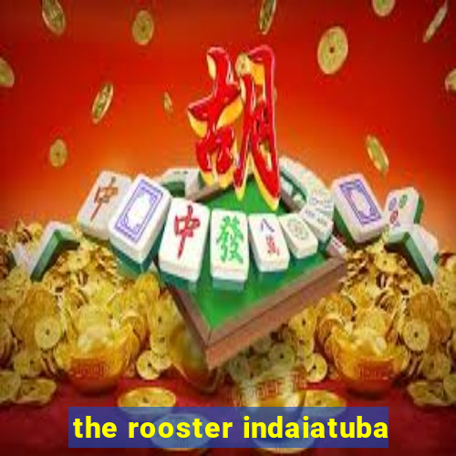 the rooster indaiatuba