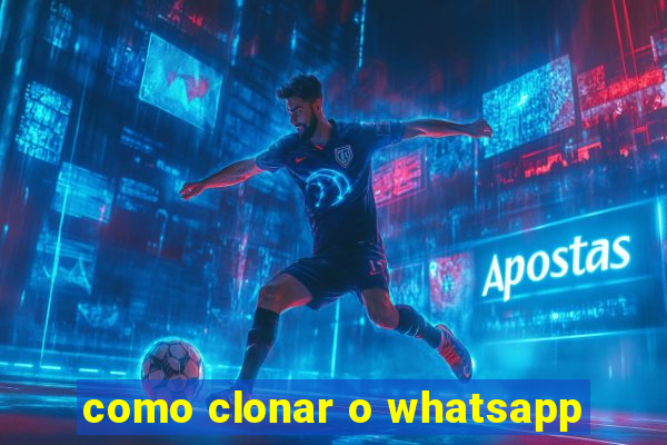 como clonar o whatsapp