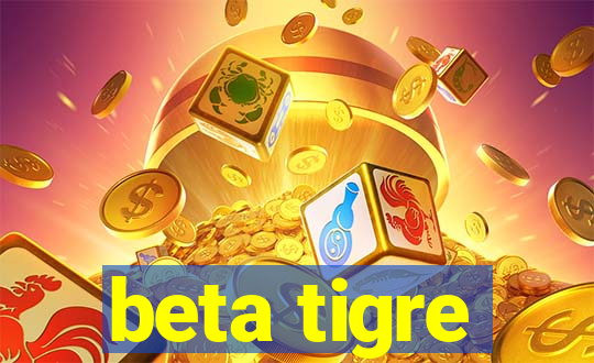 beta tigre