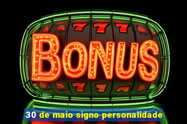 30 de maio signo personalidade