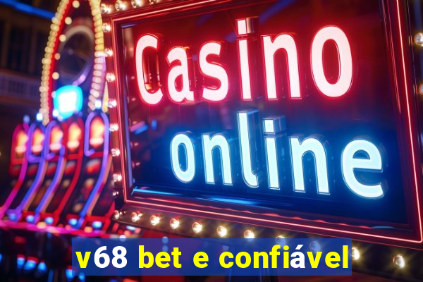 v68 bet e confiável