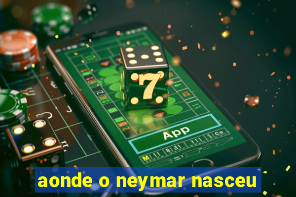 aonde o neymar nasceu