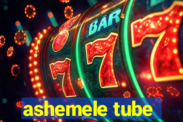 ashemele tube