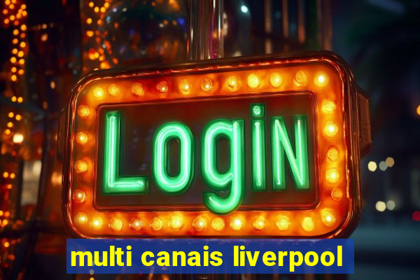 multi canais liverpool