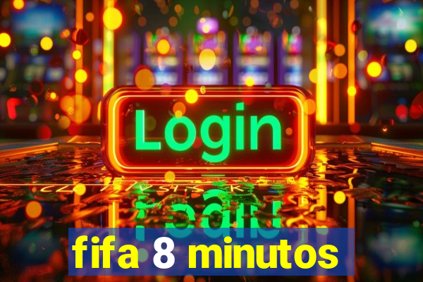 fifa 8 minutos