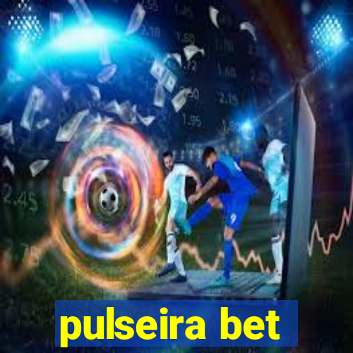 pulseira bet