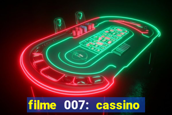 filme 007: cassino royale completo dublado