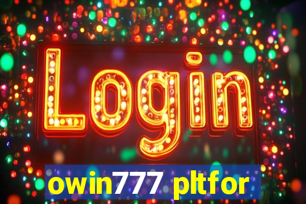 owin777 pltfor