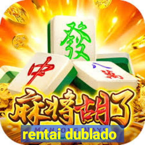 rentai dublado