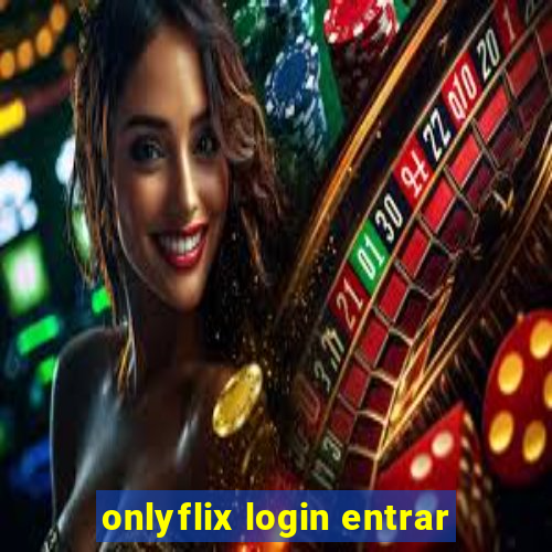 onlyflix login entrar