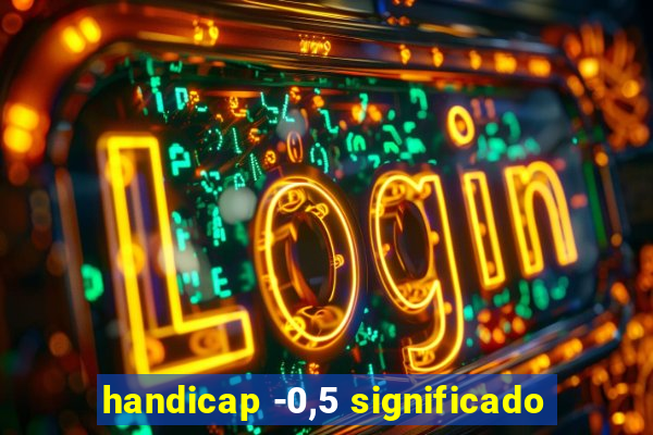 handicap -0,5 significado