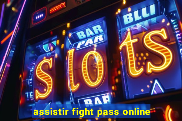 assistir fight pass online