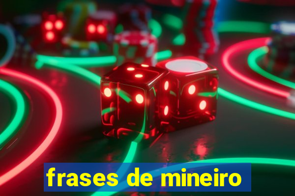 frases de mineiro