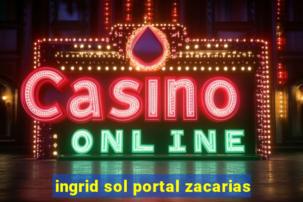 ingrid sol portal zacarias