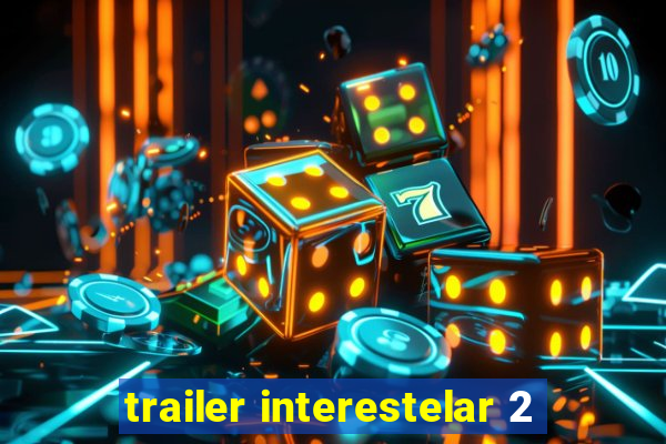 trailer interestelar 2