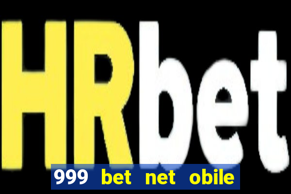 999 bet net obile conferir bilete