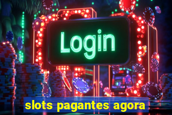 slots pagantes agora