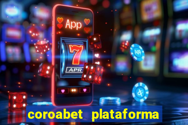 coroabet plataforma de jogos